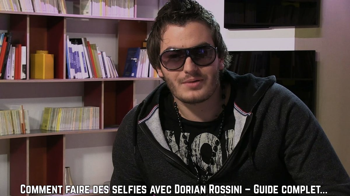 comment faire des selfies avec dorian rossini